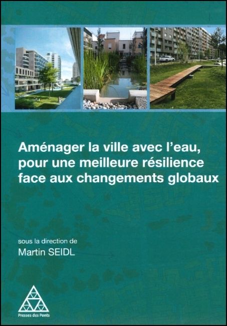 Am&eacute;nager la ville avec l'eau, pour une meilleure r&eacute;silience face aux changements globaux
