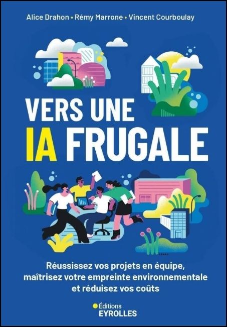 Vers une IA frugale : r&eacute;ussissez vos projets en &eacute;quipe, ma&icirc;trisez votre empreinte environnementale [...]