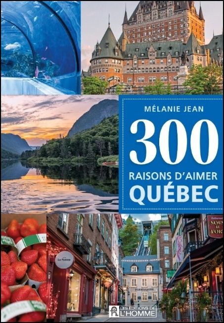 300 raisons d'aimer Qu&eacute;bec