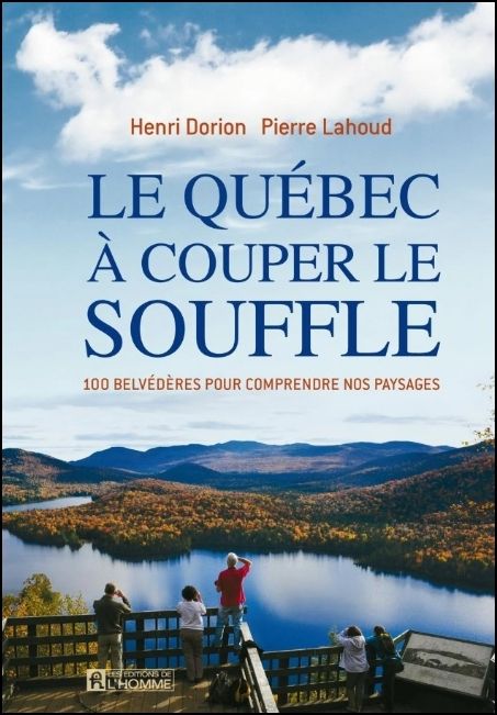 Le Qu&eacute;bec &agrave; couper le souffle : 100 belv&eacute;d&egrave;res pour comprendre nos paysages