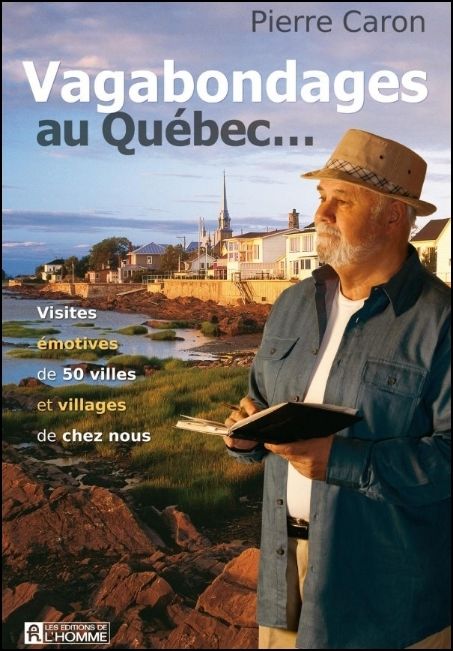 Vagabondages au Qu&eacute;bec-- : visites &eacute;motives de 50 villes et villages de chez nous