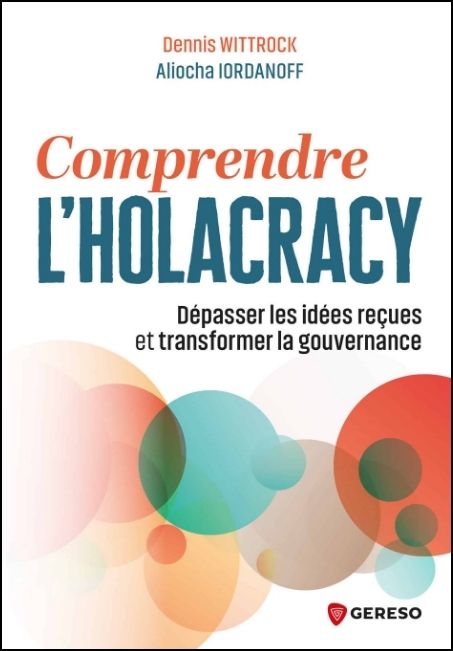 Comprendre l'Holacracy : d&eacute;passer les id&eacute;es re&ccedil;ues et transformer la gouvernance