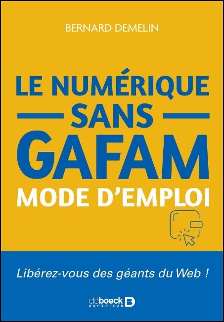 Le num&eacute;rique sans GAFAM mode d'emploi : lib&eacute;rez-vous des g&eacute;ants du web